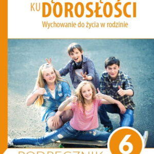.Podręcznik dla klasy 6 szkoły podstawowej. Wędrując ku dorosłości. Wychowanie do życia w rodzinie