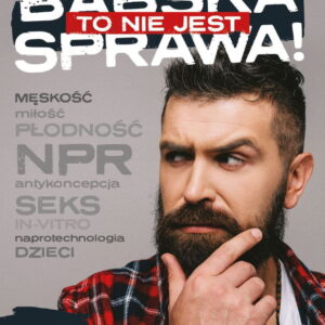 Babska to nie jest sprawa! Co każdy mężczyzna powinien wiedzieć o planowaniu rodziny